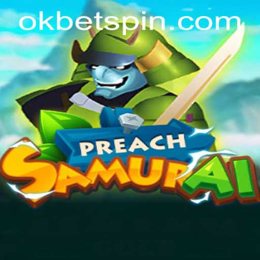 PreachSamurai: A New Era of Gaming with OKBet