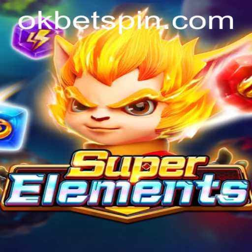 Explore the Exciting World of SuperElements with OKBet